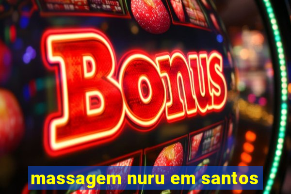 massagem nuru em santos